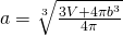 a=\sqrt[3]{\frac{3V+4\pi b^{3}}{4\pi}}