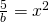 \frac{5}{b}=x^{2}