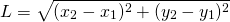 \[L=\sqrt{{(x_2-x_1)^2}+{(y_2-y_1)^2}}\]