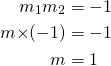 \begin{align*} {m_1}{m_2}&=-1 \\ m{\times}(-1)&=-1 \\ m&=1 \end{align*} 