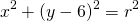 \begin{align*}x^2+(y-6)^2&=r^2\end{align*}