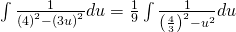 \int \frac{1}{\left (4 \right)^{2} - \left ( 3u \right )^{2}}du=\frac{1}{9}\int \frac{1}{\left (\frac{4}{3}  \right )^{2}-u^{2}}du