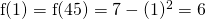 \text{f}(1)=\text{f}(45)=7-(1)^2=6