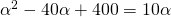 {{\alpha}^2}-40\alpha+400=10\alpha