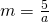 m=\frac{5}{a}