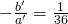 -\frac{b^{\prime}}{a^{\prime}}=\frac{1}{36}