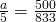 \frac{a}{5}=\frac{500}{833}