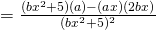 =\frac{(b{x^{2}}+5)(a)-(ax)(2bx)}{(b{x^{2}}+5)^{2}}