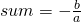 sum=-\frac{b}{a}