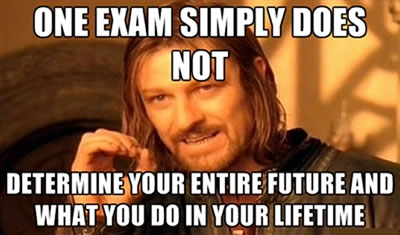 One exam simply does not determine your entire future and what you do in your lifetime