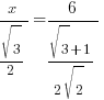 x/{sqrt{3}/2} = 6/{{sqrt{3}+1}/{2sqrt{2}}}