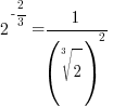 2^{-2/3}=1/({root{3}{2}})^2
