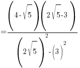 {} = {(4-sqrt{5})(2sqrt{5}-3)}/{(2sqrt{5})^2 - (3)^2}