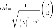 vec{OB} = 1/{sqrt{(-5)^2 +12^2}}(matrix{2}{1}{{-5} 12})