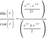 {sin (x)}/{cos (x)} = ({e^{ix}-e^{-ix}}/{2i})/({e^{ix}+e^{-ix}}/2)