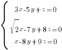 delim{lbrace}{matrix{3}{1}{{3x-5y+z=0} {sqrt{2}x-7y+8z=0} {x-8y+9z=0}}}{~}