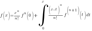 f(x)={x^{n}}/{n!}f^{n}(0)+int{0}{x}{{(x-t)^{n}}/{n!}f^{(n+1)}(t)dt}