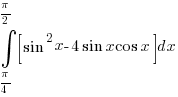 int{pi/4}{pi/2}{delim{[}{sin^2x - 4 sin x cos x}{]}} dx