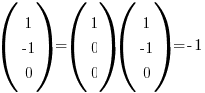 (matrix{3}{1}{1 {-1} 0}) = (matrix{3}{1}{1 0 0})(matrix{3}{1}{1 {-1} 0}) = -1