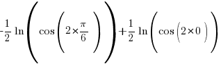 {-1/2}{ln(cos (2*{pi/6}))}+1/2{ln(cos (2*0))}