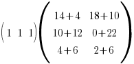 (matrix{1}{3}{1 1 1})(matrix{3}{2}{14+4 18+10 10+12 0+22 4+6 2+6})