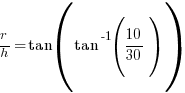 r/h = tan(tan^-1 (10/30))
