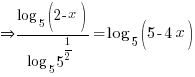 doubleright {log_5(2-x)}/{log_5{5^{1/2}}} = log_5(5-4x)