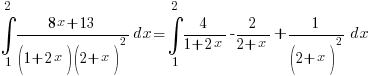 int{1}{2}{{8x+13}/{(1+2x)(2+x)^2}} dx = int{1}{2}{4/{1+2x} - 2/{2+x} + 1/(2+x)^2} dx