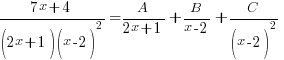 {7x+4}/{(2x+1)(x-2)^2} = A/{2x+1} + B/{x-2} + C/(x-2)^2