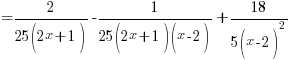{} = 2/{25(2x+1)} - 1/{25(2x+1)(x-2)} + 18/{5(x-2)^2}