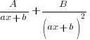 A/{ax+b} + {B/(ax+b)^2}