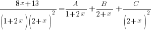 {8x+13}/{(1+2x)(2+x)^2} = A/{1+2x} + B/{2+x} + C/(2+x)^2