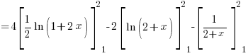{} = 4 delim{[}{{1/2}ln(1+2x)}{]}^2_1 - 2delim{[}{ln(2+x)}{]}^2_1 - delim{[}{1/{2+x}}{]}^2_1