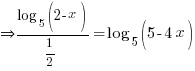 doubleright {log_5(2-x)}/{1/2} = log_5(5-4x)