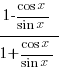 {1-{cos x}/{sin x}}/{1+{cos x}/{sin x}}