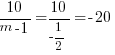 {10/{m-1}} = {10/{-1/2}} = -20