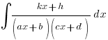 int{}{}{{kx+h}/{(ax+b)(cx+d)}} dx
