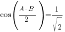 cos({A-B}/2) = 1/sqrt{2}