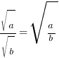 sqrt{a}/sqrt{b} = sqrt{a/b}