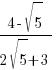 {4-sqrt{5}}/{2sqrt{5}+3}