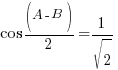 cos{(A-B)/2} = 1/sqrt{2}