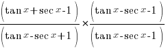 {(tan x + sec x-1)/(tan x -sec x +1)} * {(tan x - sec x - 1)/(tan x - sec x - 1)}