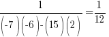 1/{(-7)(-6) - (15)(2)} = 1/12