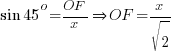 sin 45^o = OF/x doubleright OF = x/sqrt{2}