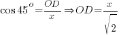 cos 45^o = OD/x doubleright OD = x/sqrt{2}