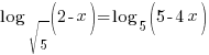 log_sqrt{5}(2-x) = log_5(5-4x)