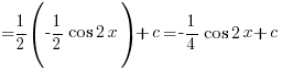{} = {1/2}({-1/2}cos 2x) +c = {-1/4} cos 2x +c