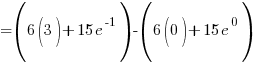 {=} (6(3) + 15e^-1) - (6(0) + 15e^0)