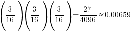 (3/16)(3/16)(3/16) = 27/4096 approx 0.00659