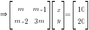 doubleright delim{[}{matrix{2}{2}{m m-1 m-2 {3m}}}{]} delim{[}{matrix{2}{1}{x y}}{]} = delim{[}{matrix{2}{1}{10 20}}{]}